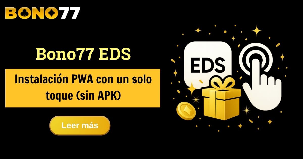 Bono77 EDS – Instalación PWA con un solo toque (sin APK)