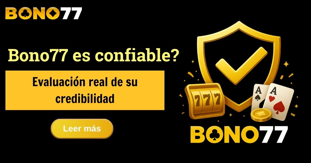 Bono77 es confiable? Evaluación real de su credibilidad